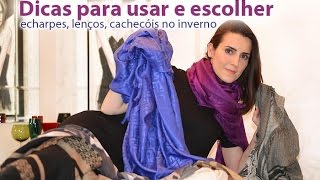 MODA | Dicas para escolher e como usar lenços, echarpes e cachecóis.