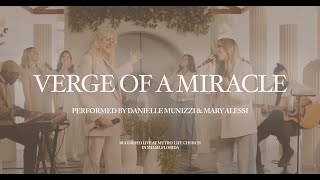 Verge of a Miracle (Acoustic) | Mary Alessi \u0026 Danielle Munizzi | Metro Life Worship