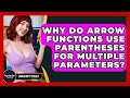 Why Do Arrow Functions Use Parentheses For Multiple Parameters? - JavaScript Toolkit