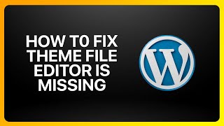 How To Fix The Theme File Editor Is Missing In WordPress Tutorial