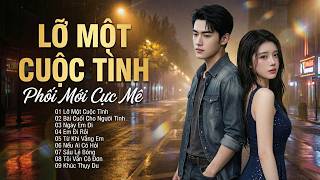 LK BOLERO TUYỂN CHỌN - Phối Mới | GIỌNG NAM CỰC MÊ Càng Nghe Càng Cuốn - LỠ MỘT CUỘC TÌNH