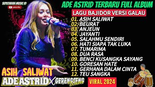 ASIH SALIWAT X BEURAT - ADE ASTRID FULL ALBUM DANGDUT BAJIDOR TERPOPULER X GERENGSENG TEAM