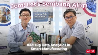 #43 Jom! Let's Sembang AIoT: Big Data Analytics in Smart Manufacturing