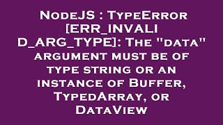 NodeJS : TypeError [ERR_INVALID_ARG_TYPE]: The "data" argument must be of type string or an instance