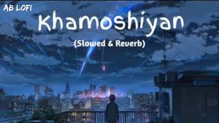 Khamoshiyan - Arijit Singh (Slowed + Reverb + Lofi) Song |