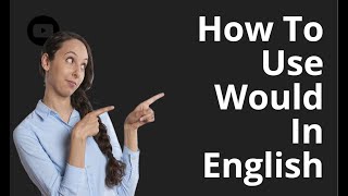 How To Use WOULD In English , English Grammar Lesson