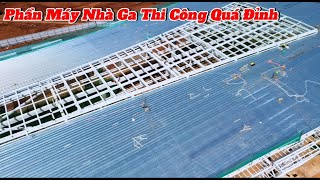 Phần Mái Nhà Ga Và Nhiều Hạng Mục Triển Khai Quyết Liệt.