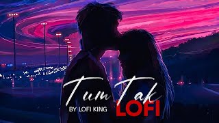 Tum Tak - [Lofi Remake] - Javed Ali | ITZ.CHANDU | Raanjhanaa | Bollywood Lofi