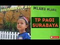 jalan jalan TP PAGI SURABAYA