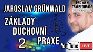 ŽIVĚ: Jaroslav Grűnwald - Základy duchovní praxe 2. díl