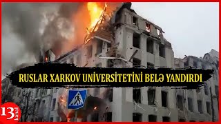 RUSLAR AZƏRBAYCANLILARIN DA OXUDUĞU UNİVERSİTETİ BELƏ YANDIRDI: XARKOV UNİVERSİTETİNDƏN SON GÖRÜNÜŞ