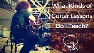 What Kinds of Guitar Lessons Do I Teach?