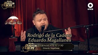 Eternamente Tú Y Yo - Rodrigo de la Cadena y Eduardo Magallanes - Noche, Boleros y Son