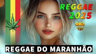 REGGAE REMIX 2025 ❤️ AS MELHORES MÚSICAS REGGAE DOS MARANHÃO ❤️ O MELHOR REGGAE INTERNACIONAL 2025