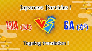 【Learn Japanese - Japanese Particles】「ga (が)」VS「wa (は)」 Tagalog Translation !