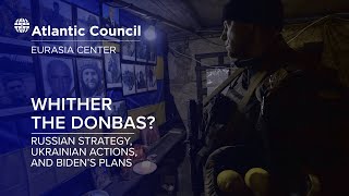 Whither the Donbas? Russian strategy, Ukrainian actions, and Biden’s plans