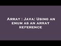 Array : Java: Using an enum as an array reference