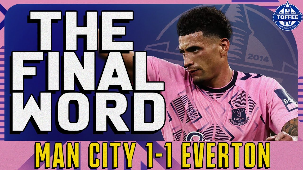 Manchester City 1-1 Everton | The Final Word - YouTube