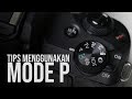 Tips Menggunakan Mode P pada DSLR dan Mirorrless Canon Fuji Sony Nikon