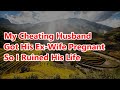 My Cheating Husband Got His Ex-Wife Pregnant So I Ruined His Life (FULL STORY)