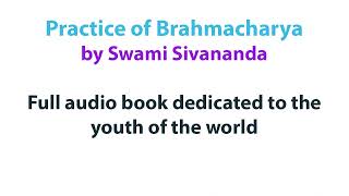 Practice of Brahmacharya by Swami Sivananda Full audio book English