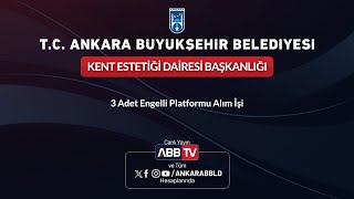 KENT ESTETİĞİ DAİRESİ BAŞKANLIĞI - 3 Adet Engelli Platformu Alım İşi