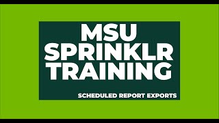 Scheduled Report Exports - MSU Sprinklr Training