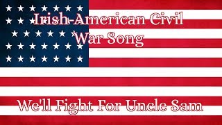 Irish American Civil War Song | We'll Fight For Uncle Sam