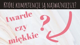 Które kompetencje są najważniejsze? Twarde czy miękkie?