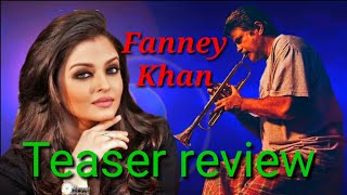 Fanney Khan Teaser Review Aswarya Ray Bacchan Anil Kapur Raj Kumar Rao