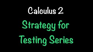 Calculus 2: Strategy for Testing Series (Section 11.7) | Math with Professor V