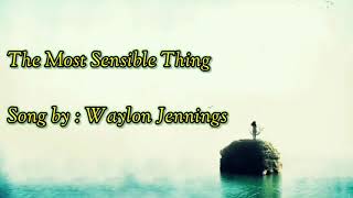 Waylon Jennings ~ The Most Sensible Thing (lyrics)