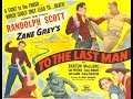 To The Last Man Randolph Scott western movie full length complete