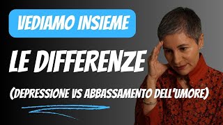 DEPRESSIONE e ABBASSAMENTO DELL'UMORE: attenzione alle differenze