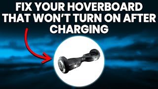 How To Fix Your Hoverboard That Won't Turn On After Charging (Complete Guide To Resolve The Issue)