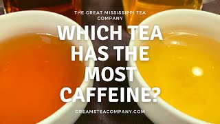 Which tea has the most caffeine and the least?