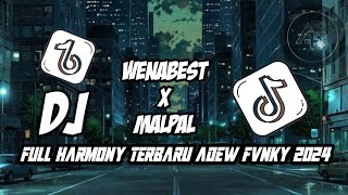 DJ WENABEST X MALPAL FULL HARMONY TERBARU ADEW FVNKY 2024