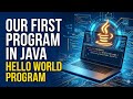 Our First Program | Hello World Program In Java