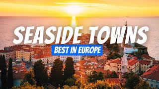 Most Beautiful Seaside Towns to Visit in Europe | Best Seaside Villages