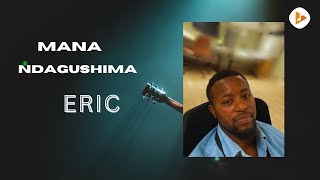 Eric - Mana Ndagushima ( Official gospel lyrics video) #music #rwandanmusic #mbonyi  #rwandagospel