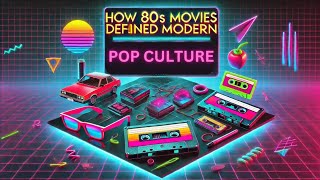 How 80s Movies Defined Modern Pop Culture