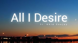 Khid Ceejay - All i desire lyrics