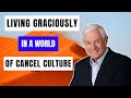 LIVING GRACIOUSLY IN A WORLD OF CANCEL CULTURE  | Dr. David Jeremiah |