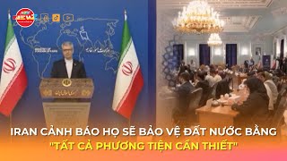 IRAN CẢNH BÁO HỌ SẼ BẢO VỆ ĐẤT NƯỚC BẰNG \