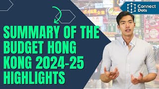 The Budget Hong Kong ➡️ Summary of The Budget Hong Kong 2024-25 Highlights ➡️ connectdots.com.hk