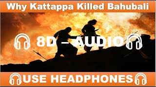 🔥Bahubali 2(🎧 8D AUDIO🎧) BGM- Why Kattappa Killed Bahubali |Prabhas❤️|Anushka Shetty❤️|SS Rajamouli