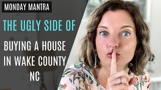 The Ugly Side Of Buying A House In Wake County NC | Yoana Nin