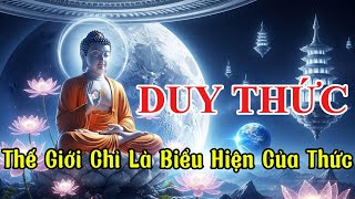 Duy Thức - Tư Duy Phật Giáo Làm Thay Đổi Cuộc Đời Bạn