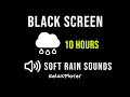 10 Hours Of Soft Rain Sounds For Sleep & Relaxation | Black Screen | No Ads