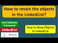 How to retain the objects in the LinkedList? | LinkedList (Retain Objects)